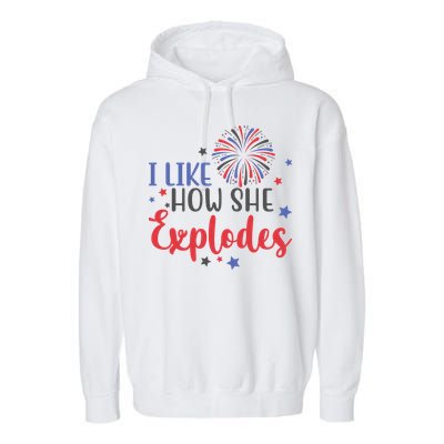 I Like How She Explodes 4th Of July Funny Garment-Dyed Fleece Hoodie