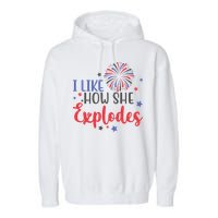 I Like How She Explodes 4th Of July Funny Garment-Dyed Fleece Hoodie