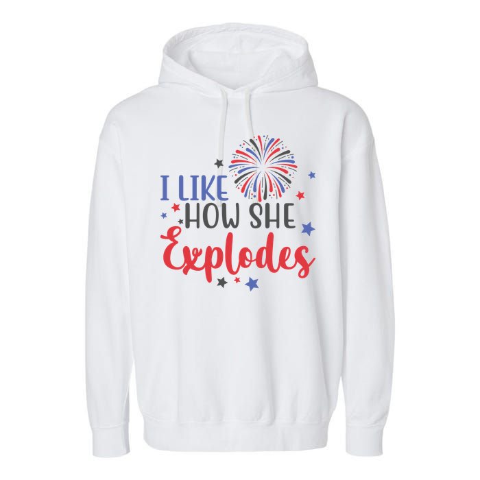 I Like How She Explodes 4th Of July Funny Garment-Dyed Fleece Hoodie
