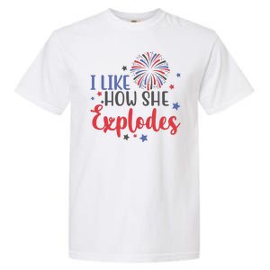 I Like How She Explodes 4th Of July Funny Garment-Dyed Heavyweight T-Shirt