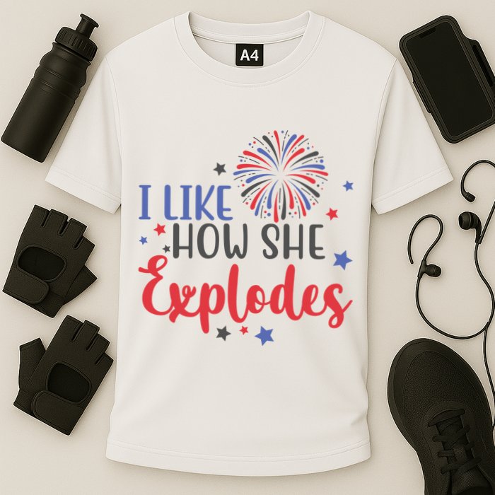 I Like How She Explodes 4th Of July Funny Performance Shirt