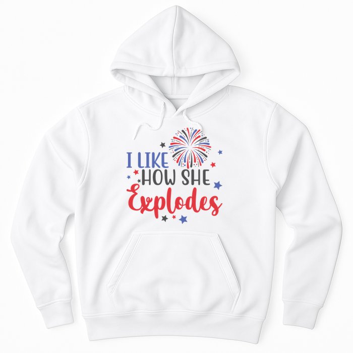 I Like How She Explodes 4th Of July Funny Hoodie