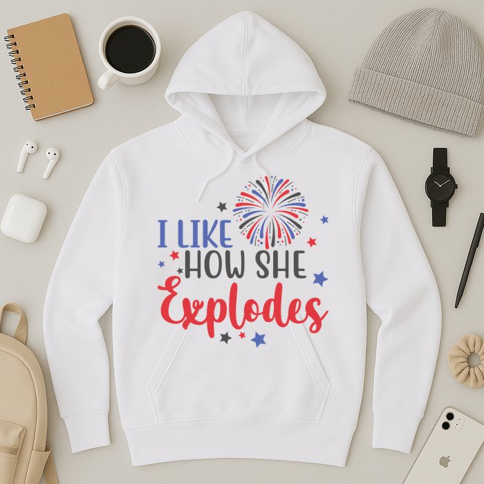 I Like How She Explodes 4th Of July Funny Hoodie