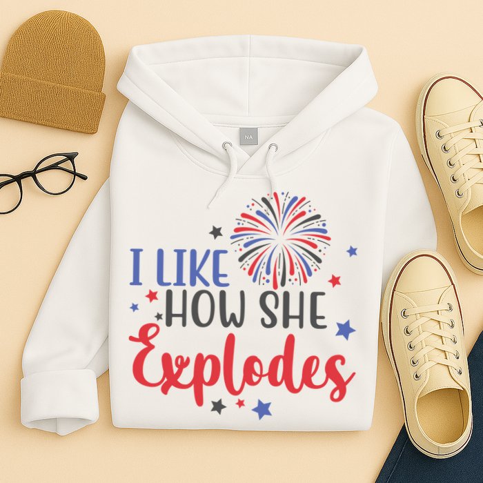 I Like How She Explodes 4th Of July Funny Hoodie