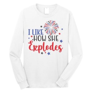 I Like How She Explodes 4th Of July Funny Long Sleeve Shirt