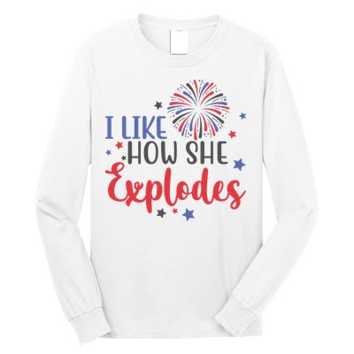I Like How She Explodes 4th Of July Funny Long Sleeve Shirt