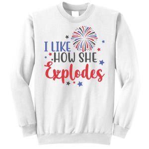 I Like How She Explodes 4th Of July Funny Sweatshirt