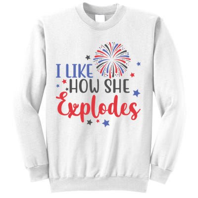 I Like How She Explodes 4th Of July Funny Sweatshirt