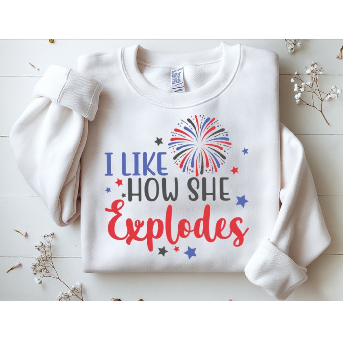 I Like How She Explodes 4th Of July Funny Sweatshirt