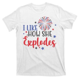 I Like How She Explodes 4th Of July Funny T-Shirt