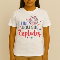 I Like How She Explodes 4th Of July Funny T-Shirt