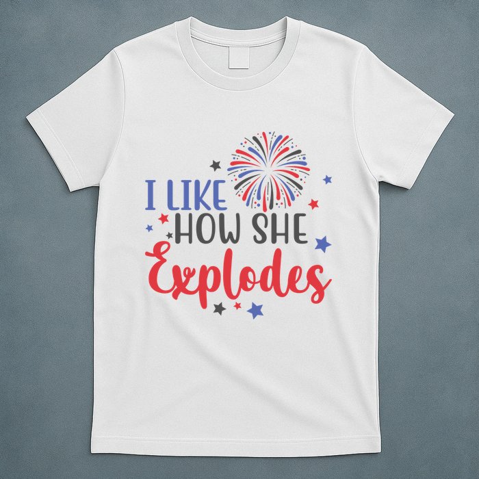 I Like How She Explodes 4th Of July Funny T-Shirt