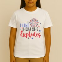 I Like How She Explodes 4th Of July Funny T-Shirt