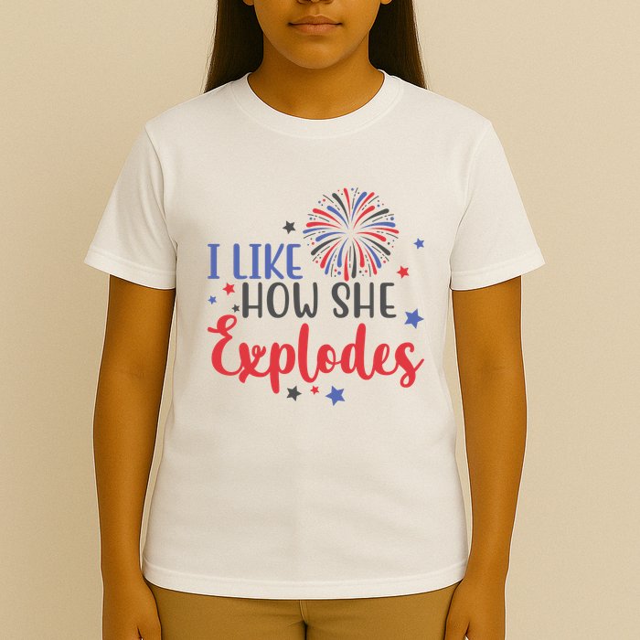 I Like How She Explodes 4th Of July Funny T-Shirt