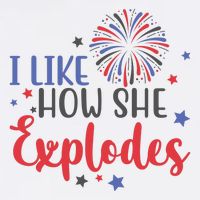I Like How She Explodes 4th Of July Funny T-Shirt