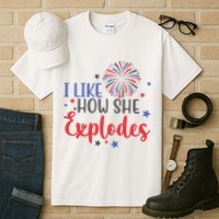 I Like How She Explodes 4th Of July Funny Tall T-Shirt