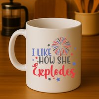 I Like How She Explodes 4th Of July Funny Mug