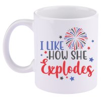 I Like How She Explodes 4th Of July Funny 11oz C Handle Ceramic Mug