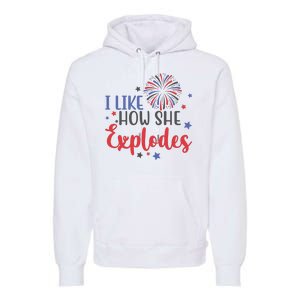 I Like How She Explodes 4th Of July Funny Premium Hoodie