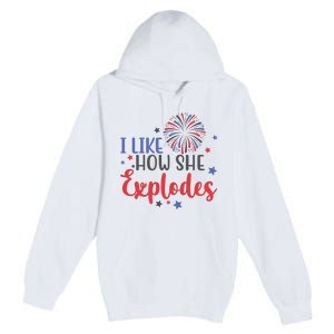 I Like How She Explodes 4th Of July Funny Premium Pullover Hoodie