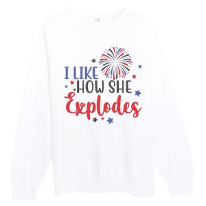 I Like How She Explodes 4th Of July Funny Premium Crewneck Sweatshirt