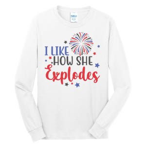 I Like How She Explodes 4th Of July Funny Tall Long Sleeve T-Shirt