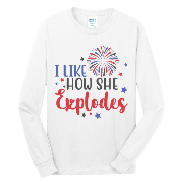 I Like How She Explodes 4th Of July Funny Tall Long Sleeve T-Shirt