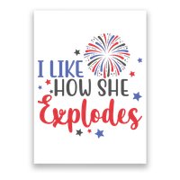 I Like How She Explodes 4th Of July Funny Poster