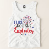 I Like How She Explodes 4th Of July Funny Tank Top