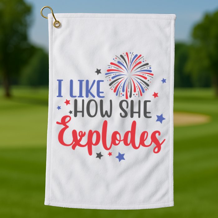 I Like How She Explodes 4th Of July Funny Golf Towel