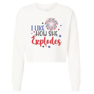 I Like How She Explodes 4th Of July Funny Cropped Pullover Crew