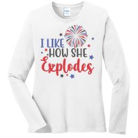 I Like How She Explodes 4th Of July Funny Ladies Long Sleeve Shirt