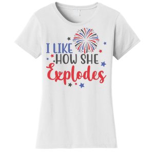 I Like How She Explodes 4th Of July Funny Women's T-Shirt