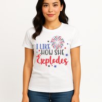 I Like How She Explodes 4th Of July Funny Womens T-Shirt