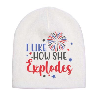 I Like How She Explodes 4th Of July Funny Short Acrylic Beanie