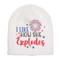 I Like How She Explodes 4th Of July Funny Short Acrylic Beanie