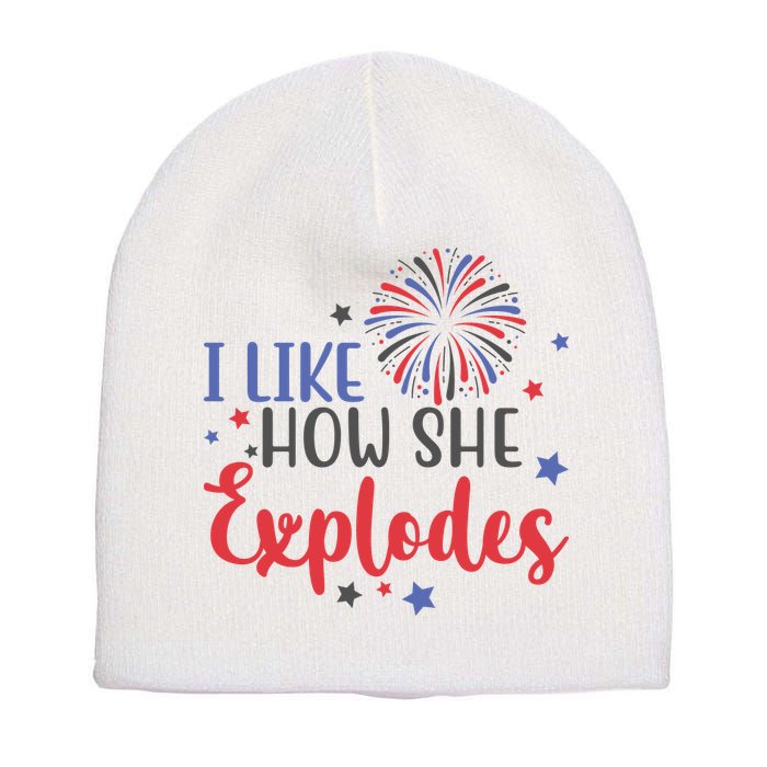 I Like How She Explodes 4th Of July Funny Short Acrylic Beanie