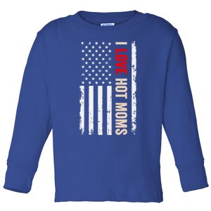 I Love Hot Moms American Usa Flag Funny Quote Cute Gift Toddler Long Sleeve Shirt