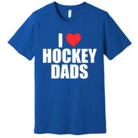 I Love Hockey Dads Humorous Hockey Lover Wife Friend Meaningful Gift Premium T-Shirt