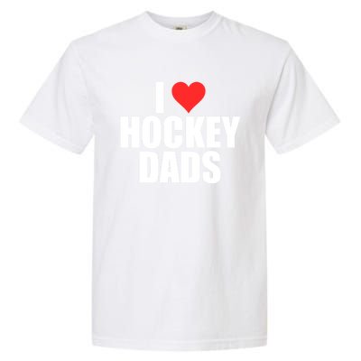 I Love Hockey Dads Humorous Hockey Lover Wife Friend Meaningful Gift Garment-Dyed Heavyweight T-Shirt