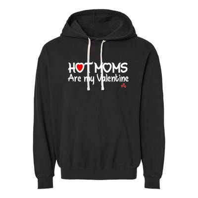 I Love Hot Moms Are My Valentine Funny Red Heart Love Moms Gift Garment-Dyed Fleece Hoodie