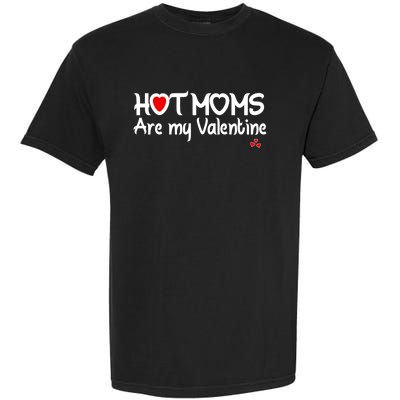 I Love Hot Moms Are My Valentine Funny Red Heart Love Moms Gift Garment-Dyed Heavyweight T-Shirt