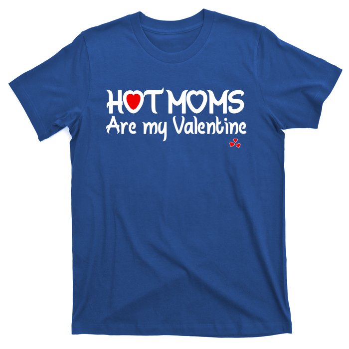 I Love Hot Moms Are My Valentine Funny Red Heart Love Moms Gift T-Shirt