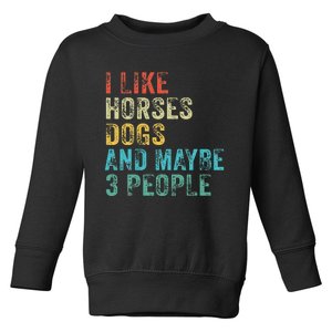 I Like Horses Dogs & Maybe 3 People Horse Rider Dog Lover Toddler Sweatshirt