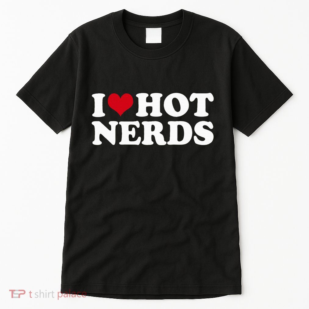 I Love Hot Nerds Nerd Tall T-Shirt