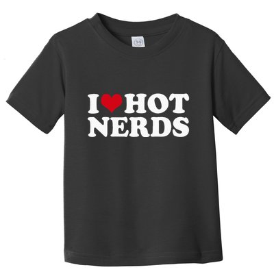 I Love Hot Nerds Nerd Toddler T-Shirt