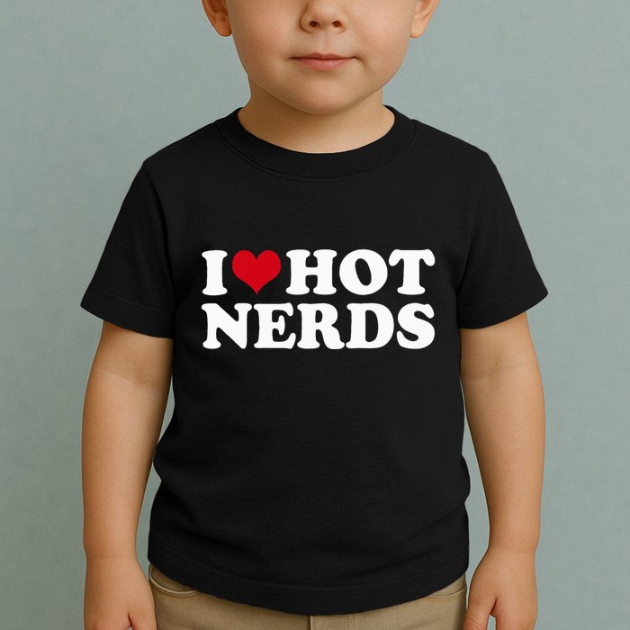 I Love Hot Nerds Nerd Toddler T-Shirt