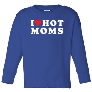 I Love Hot Moms Funny Red Heart Love Moms Funny Gift Toddler Long Sleeve Shirt