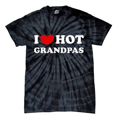 I Love Hot Grandpas I Heart Hot Grandpas Tie-Dye T-Shirt
