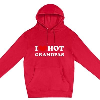 I Love Hot Grandpas I Heart Hot Grandpas Premium Pullover Hoodie